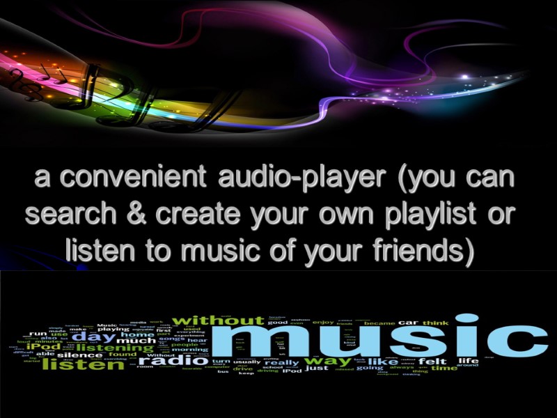 a convenient audio-player (you can search & create your own playlist or listen to